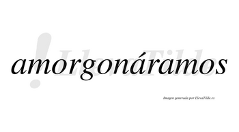 Amorgonáramos  lleva tilde con vocal tónica en la segunda «a»