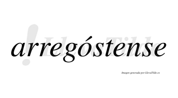 Arregóstense  lleva tilde con vocal tónica en la «o»