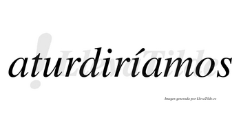 Aturdiríamos  lleva tilde con vocal tónica en la segunda «i»
