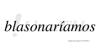 Blasonaríamos  lleva tilde con vocal tónica en la «i»