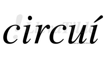 Circuí  lleva tilde con vocal tónica en la segunda «i»