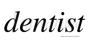 Dentist no lleva tilde con vocal tónica en la «i»
