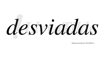 Desviadas no lleva tilde con vocal tónica en la primera «a»