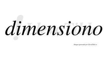 Dimensiono no lleva tilde con vocal tónica en la primera «o»