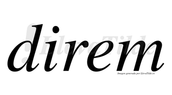 Direm  no lleva tilde con vocal tónica en la «e»