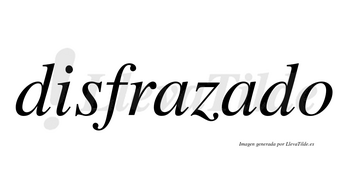 Disfrazado  no lleva tilde con vocal tónica en la segunda «a»