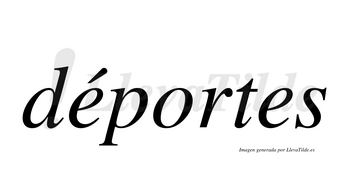 Déportes  lleva tilde con vocal tónica en la primera «e»