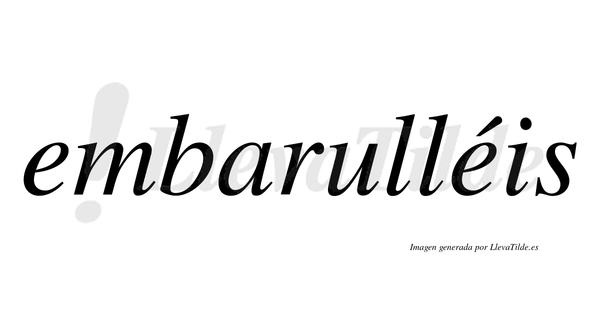 Embarulléis  lleva tilde con vocal tónica en la segunda "e"