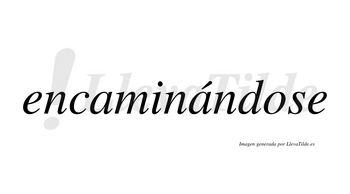 Encaminándose  lleva tilde con vocal tónica en la segunda «a»