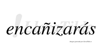 Encañizarás  lleva tilde con vocal tónica en la tercera «a»