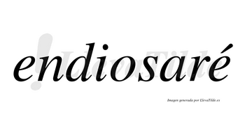 Endiosaré  lleva tilde con vocal tónica en la segunda «e»