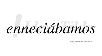 Enneciábamos  lleva tilde con vocal tónica en la primera «a»