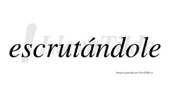 Escrutándole  lleva tilde con vocal tónica en la «a»