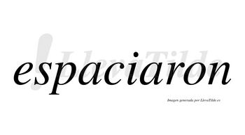 Espaciaron  no lleva tilde con vocal tónica en la segunda «a»