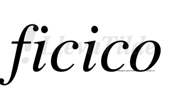 Ficico no lleva tilde con vocal tónica en la segunda «i»