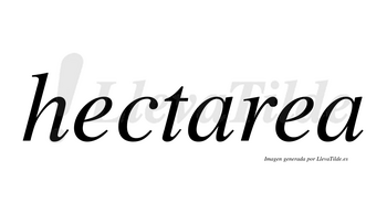Hectarea no lleva tilde con vocal tónica en la segunda «e»