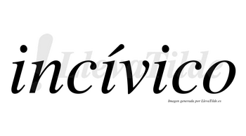 Incívico lleva tilde con vocal tónica en la segunda «i»