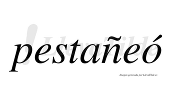 Pestañeó  lleva tilde con vocal tónica en la «o»
