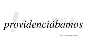 Providenciábamos  lleva tilde con vocal tónica en la primera «a»