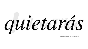 Quietarás  lleva tilde con vocal tónica en la segunda «a»