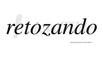 Retozando  no lleva tilde con vocal tónica en la «a»