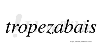 Tropezabais  no lleva tilde con vocal tónica en la primera «a»