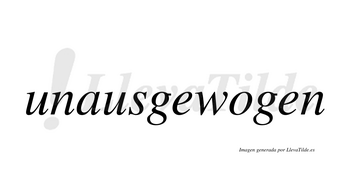 Unausgewogen  no lleva tilde con vocal tónica en la «o»