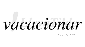 Vacacionar no lleva tilde con vocal tónica en la tercera «a»