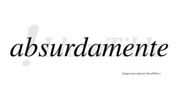 Absurdamente no lleva tilde con vocal tónica en la primera «e»
