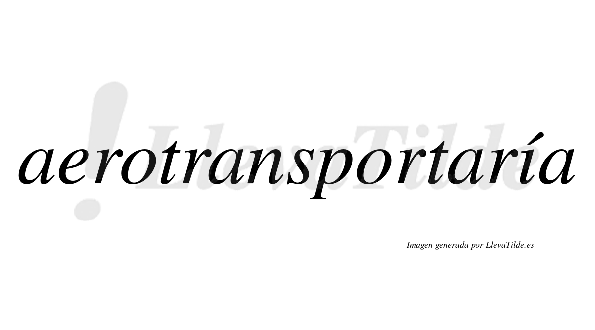 Aerotransportaría  lleva tilde con vocal tónica en la "i"