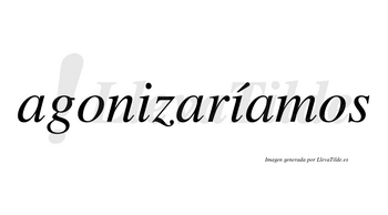 Agonizaríamos  lleva tilde con vocal tónica en la segunda «i»