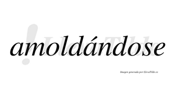 Amoldándose lleva tilde con vocal tónica en la segunda «a»