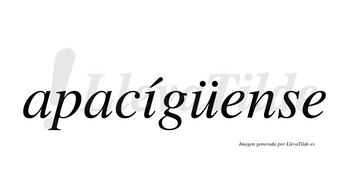 Apacígüense  lleva tilde con vocal tónica en la «i»