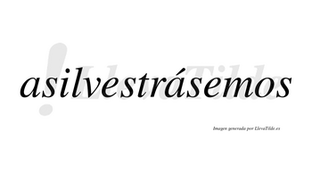 Asilvestrásemos  lleva tilde con vocal tónica en la segunda «a»