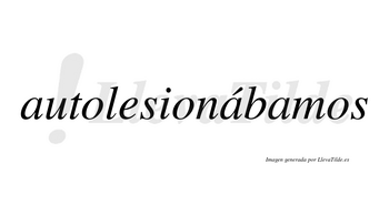 Autolesionábamos  lleva tilde con vocal tónica en la segunda «a»