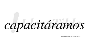 Capacitáramos  lleva tilde con vocal tónica en la tercera «a»