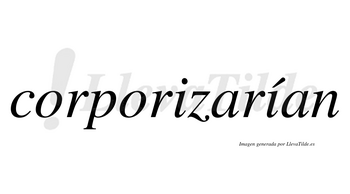 Corporizarían  lleva tilde con vocal tónica en la segunda «i»