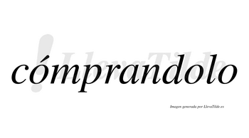 Cómprandolo  lleva tilde con vocal tónica en la primera «o»