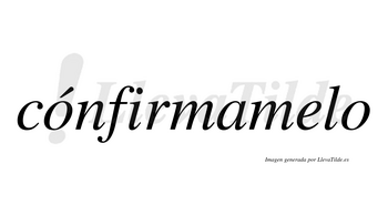 Cónfirmamelo  lleva tilde con vocal tónica en la primera «o»