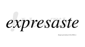 Expresaste no lleva tilde con vocal tónica en la «a»