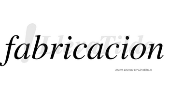 Fabricacion no lleva tilde con vocal tónica en la segunda «a»
