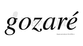 Gozaré  lleva tilde con vocal tónica en la «e»