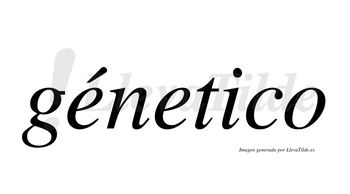 Génetico  lleva tilde con vocal tónica en la primera «e»