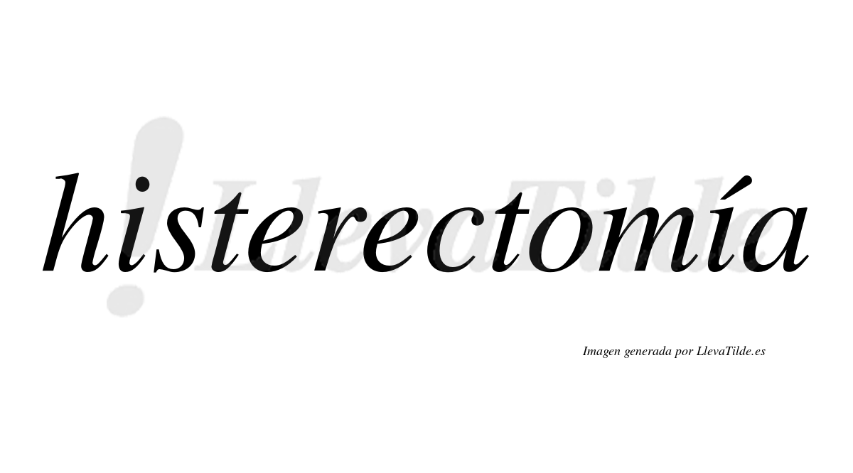 Histerectomía  lleva tilde con vocal tónica en la segunda "i"