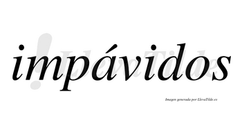 Impávidos lleva tilde con vocal tónica en la «a»