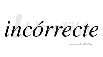 Incórrecte  lleva tilde con vocal tónica en la «o»