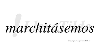 Marchitásemos  lleva tilde con vocal tónica en la segunda «a»