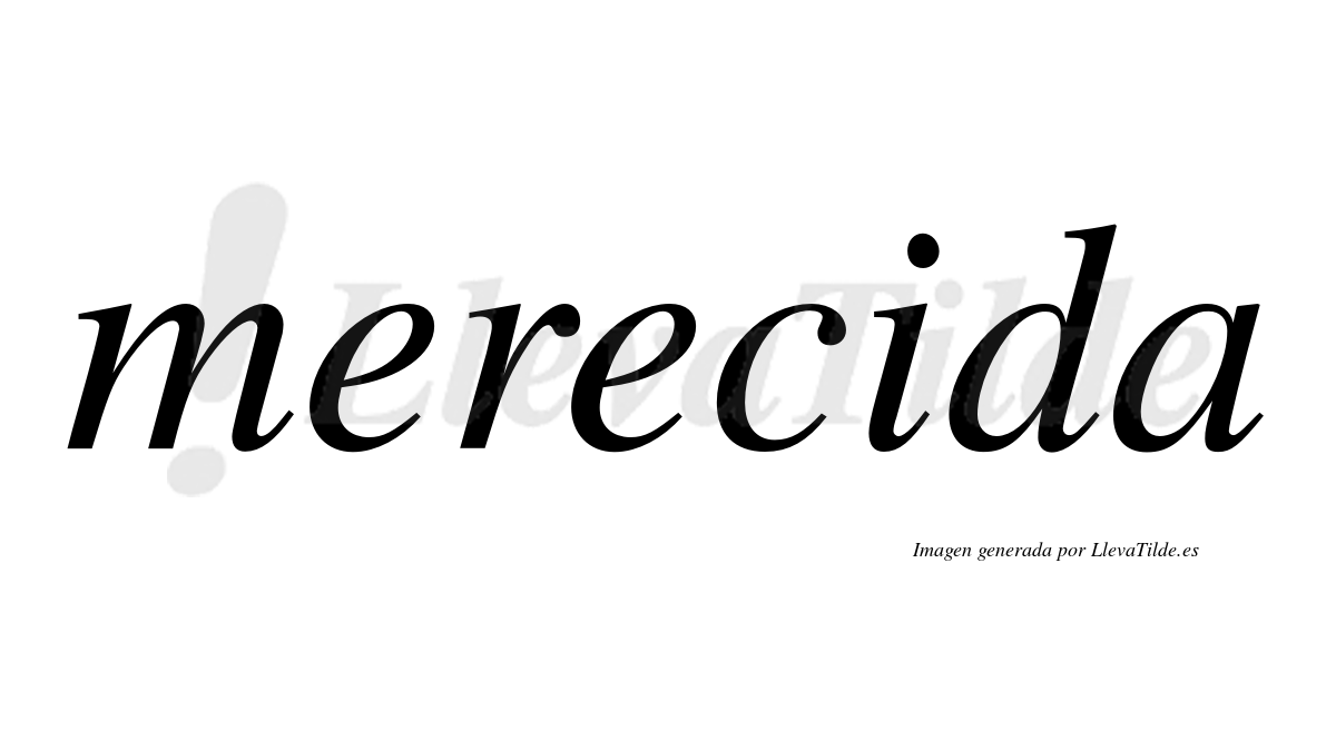 Merecida  no lleva tilde con vocal tónica en la "i"