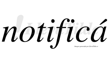 Notificá  lleva tilde con vocal tónica en la «a»