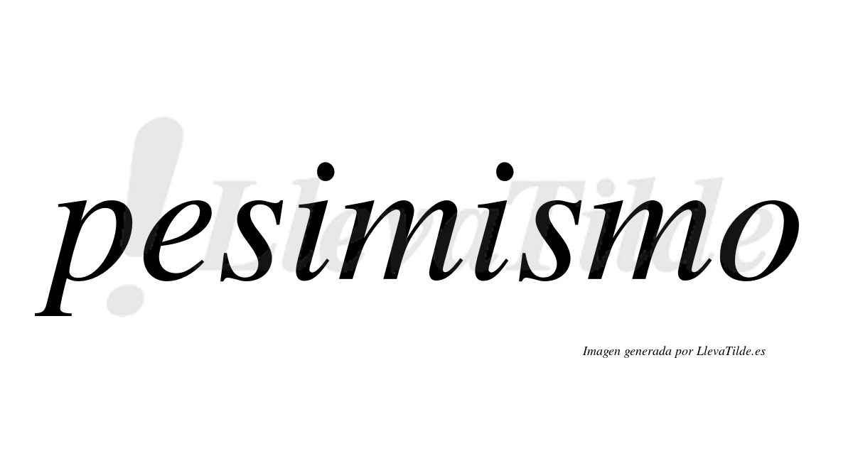 Pesimismo  no lleva tilde con vocal tónica en la segunda "i"